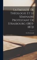 La Faculté De Théologie Et Le Séminaire Protestant De Strasbourg (1803-1872) 1017949263 Book Cover