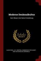 Moderne Denkmalkultus: Sein Wesen Und Seine Entstehung 1015565964 Book Cover