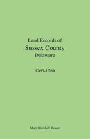 Land Records of Sussex County, Delaware, 1763-1769 1585494712 Book Cover