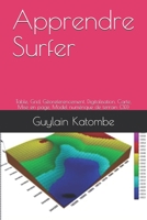 Apprendre Surfer: Table, Grid, Géoreferencement, Digitalisation, Carte, Mise en page, Model numérique de terrain (3D) (French Edition) B08C7DTYHY Book Cover