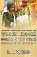 The One Who Stayed Sophie's Story: A Sophie Star Series Prequel Part One 1733093974 Book Cover