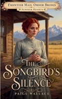 The Songbird's Silence (Frontier Mail Order Brides - Summer Hearts) B0H2G8Q8QL Book Cover