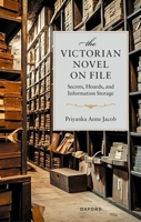 The Victorian Novel On File: Secrets, Hoards, and Information Storage 0198917937 Book Cover