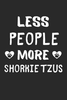 Less People More Shorkie Tzus: Lined Journal, 120 Pages, 6 x 9, Funny Shorkie Tzu Gift Idea, Black Matte Finish (Less People More Shorkie Tzus Journal) 1673464831 Book Cover