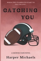 Catching You: Growing Pains Book Four B0C477KPBH Book Cover