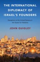 The International Diplomacy of Israel's Founders: Deception at the United Nations in the Quest for Palestine 1316503550 Book Cover