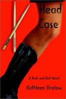 Head Case: A Rock and Roll Novel 0595222560 Book Cover