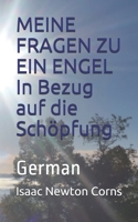 MEINE FRAGEN ZU EIN ENGEL In Bezug auf die Sch�pfung: German 1707577730 Book Cover
