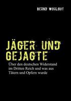 Jäger und Gejagte: Über den deutschen Widerstand im Dritten Reich und was aus Tätern und Opfern in der Bundesrepublik wurde 3837053873 Book Cover