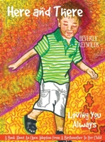 Here and There Loving You Always: A book about an open adoption from a birthmother to her child. 194158067X Book Cover
