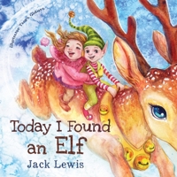Today I Found an Elf: A magical children's Christmas story about friendship and the power of imagination 1952328640 Book Cover