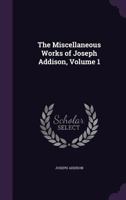 The Miscellaneous Works, in Verse and Prose: In Three Volumes, Volume 1 1278284818 Book Cover