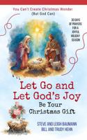 Let Go and Let God's Joy Be Your Christmas Gift: You Can't Create Christmas Wonder (But God Can) 0976951061 Book Cover