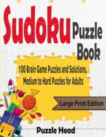 Sudoku Puzzle Book: 100 Brain Game Puzzles and Solutions, Medium to Hard Puzzles for Adults - Large Print Edition 1990059643 Book Cover