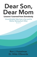 Dear Son, Dear Mom: Lessons I Learned from Somebody: Uncomfortable Tales from a Son and a Mother Raising Each Other, Book 2 0966960793 Book Cover