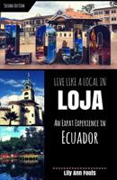 Live Like a Local in Loja: An Expat Experience in Ecuador 1545410607 Book Cover