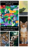 Secrets about the animal kingdom ( Part 1 ): 20+ Interesting knowledge about animals for kids B08J5HHWXD Book Cover