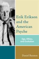 Erik Erikson and the American Psyche: Ego, Ethics and Evolution 0765704951 Book Cover