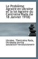 Le Problème Agraire en Ukraine et la loi Agraire du Centralna Rada 1110946414 Book Cover