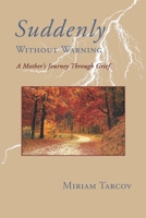 Suddenly Without Warning: A Mother's Journey Through Grief B0D8JX21T5 Book Cover