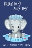 Letters To My Baby Boy As I Watch You Grow: Writting Journal-Diary-Notebook-Keepsake 1692704311 Book Cover