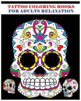 Tattoo Coloring Books for Adults Relaxation: Sugar Skull Art Coloring Books for Adults (Day of the Dead Coloring Books) 1523963700 Book Cover