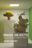 Image Objects: An Archaeology of Computer Graphics 0262045036 Book Cover