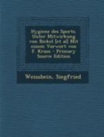 Hygiene des Sports. Unter Mitwirkung von Bickel [et al] Mit einem Vorwort von F. Kraus 1175715565 Book Cover