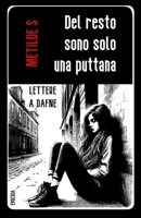 Del resto sono solo una puttana: Lettere a Dafne (Serie Lettere a Dafne) (Italian Edition) B0BRZZZWWS Book Cover