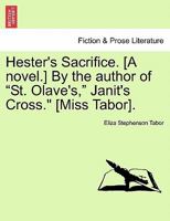 Hester's Sacrifice, by the Author of 'St. Olave's' 1241182426 Book Cover
