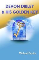 Devon Dibley & His Golden Key: The Adventures at The Haverford School 1484181557 Book Cover