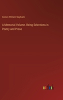 A Memorial Volume. Being Selections in Poetry and Prose 3385326613 Book Cover