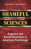 Shameful Sciences: Eugenics and Social Darwinism in American Psychology 1538154927 Book Cover
