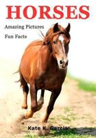 Horses: Kids book of fun facts & amazing pictures on animals in nature 1492231096 Book Cover