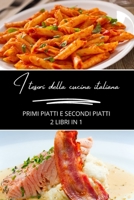 I tesori della cucina italiana: primi piatti e secondi piatti: 2 libri in 1 B0CP9SH6SW Book Cover