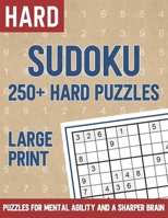 250+ Sudoku Hard Puzzles Large Print: Puzzles for Mental Agility and a Sharper Brain B0BCCV8HDP Book Cover