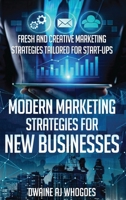 Modern Marketing Strategies for New Businesses: Fresh and Creative Marketing Strategies Tailored for Start-ups 969929437X Book Cover