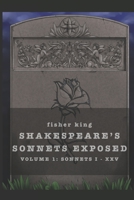 Shakespeare's Sonnets Exposed: Volume 1 B08421Z29P Book Cover