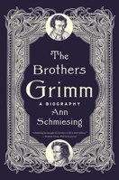 The Brothers Grimm: A Biography 0300221754 Book Cover