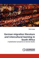 German migration literature and intercultural learning in South Africa: A 'globalisation' perspective on German Studies 3838362403 Book Cover
