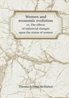 Women and Economic Evolution Or, the Effects of Industrial Changes Upon the Status of Women 5518680066 Book Cover