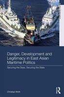 Danger, Development and Legitimacy in East Asian Maritime Politics: Securing the Seas, Securing the State 0367260239 Book Cover