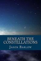 Beneath the Constellations 1494764415 Book Cover