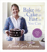 Bake Me a Cake as Fast as You Can: Over 100 super easy, fast and delicious recipes 0091945119 Book Cover