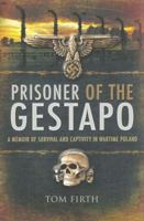 Prisoner of the Gestapo: A Memoir of Survival and Captivity in Wartime Poland 1848842066 Book Cover