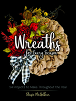 Wreaths for Every Season: 24 Projects to Make Throughout the Year 0486837440 Book Cover