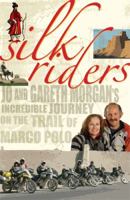 Silk Riders: Jo and Gareth Morgan's Incredible Journey on the Trail of Marco Polo 1869417755 Book Cover