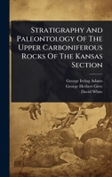 Stratigraphy And Paleontology Of The Upper Carboniferous Rocks Of The Kansas Section 1024826953 Book Cover