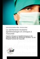 La sécheresse oculaire: épidémiologie et clinique à Yaoundé: Aspects cliniques et épidémiologiques des patients atteints de sécheresse oculaire: cas de l'Hôpital Central de Yaoundé 3841628303 Book Cover