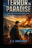 Terror In Paradise: A High-Stakes International Conspiracy Thriller B0GR8W9HYZ Book Cover
